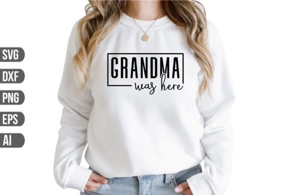 Grandma Was Here Svg Graphics and Crafts