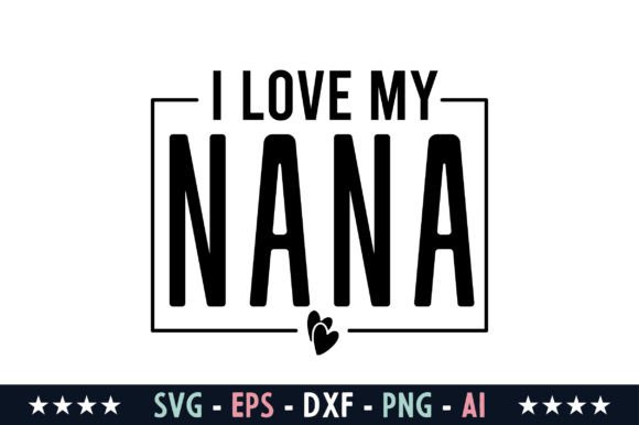 I Love My Nana Svg Graphics