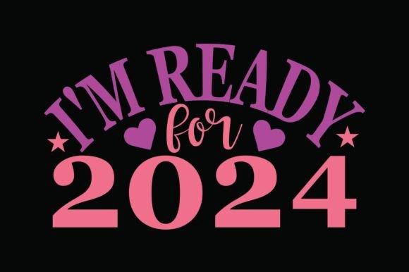 I'm Ready for 2024 Graphics and Crafts