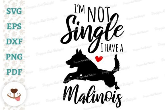 I’m Not Single, I Have a Malinois Graphics and Crafts
