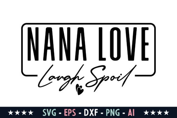 Nana Love Laugh Spoil Svg: Graphics for Crafts