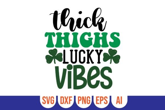 Thick Thighs Lucky Vibes: Graphics and Crafts with a Bold Message